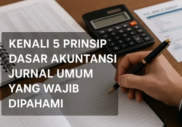 Kenali 5 Prinsip Dasar Akuntansi Jurnal Umum yang Wajib Dipahami