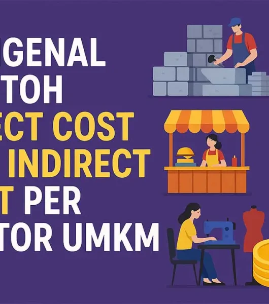 Mengenal Contoh Direct Cost dan Indirect Cost Per Sektor UMKM