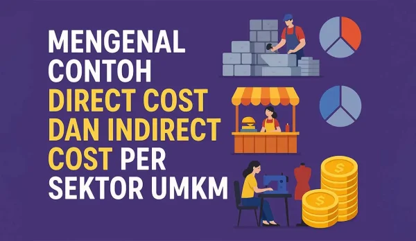 Mengenal Contoh Direct Cost dan Indirect Cost Per Sektor UMKM