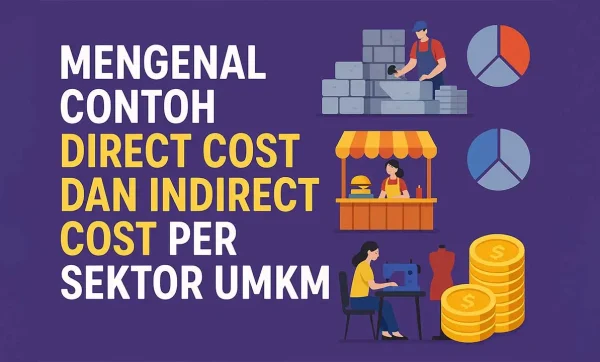 Mengenal Contoh Direct Cost dan Indirect Cost Per Sektor UMKM