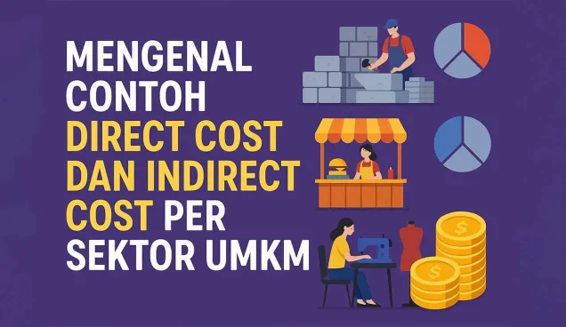 Mengenal Contoh Direct Cost dan Indirect Cost Per Sektor UMKM