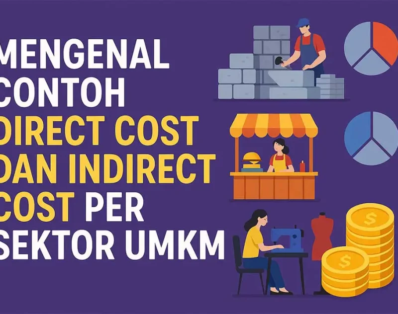 Mengenal Contoh Direct Cost dan Indirect Cost Per Sektor UMKM