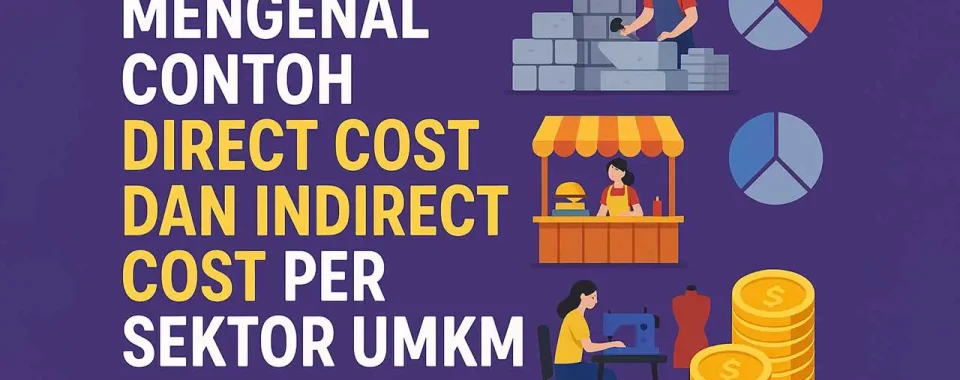 Mengenal Contoh Direct Cost dan Indirect Cost Per Sektor UMKM
