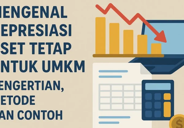 Mengenal Depresiasi Aset Tetap untuk UMKM Pengertian, Metode dan Contoh