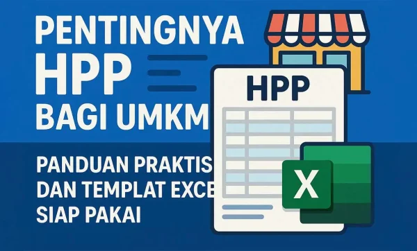 Pentingnya HPP bagi UMKM! Panduan Praktis dan Templat Excel Siap Pakai