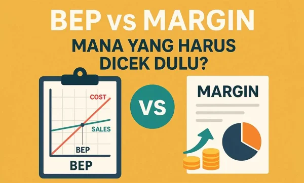 BEP vs Margin: Mana yang Harus Dicek Dulu?