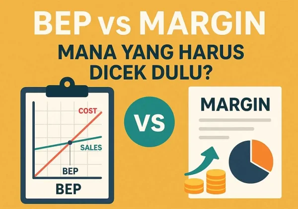 BEP vs Margin: Mana yang Harus Dicek Dulu?