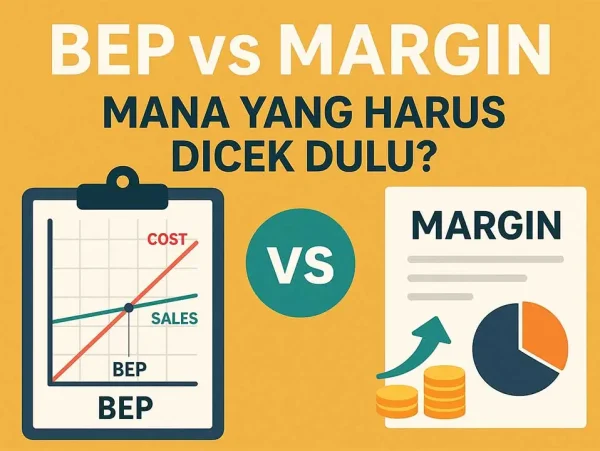 BEP vs Margin: Mana yang Harus Dicek Dulu?