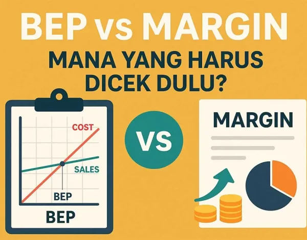 BEP vs Margin: Mana yang Harus Dicek Dulu?